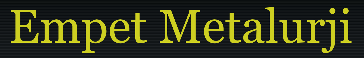 EMPET METALURJİ SAN.VE TİC. LTD. ŞTİ.